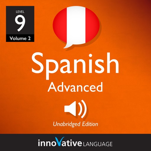 Learn Spanish - Level 9: Advanced Spanish, Volume 2, Innovative Language Learning
