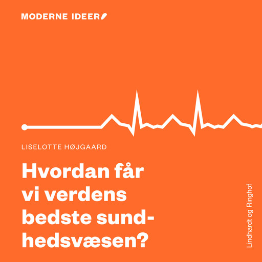 Moderne Idéer: Hvordan får vi verdens bedste sundhedsvæsen?, Liselotte Højgaard