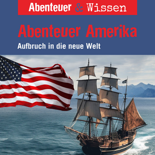 Abenteuer & Wissen, Abenteuer Amerika - Aufbruch in die neue Welt, Christian Bärmann