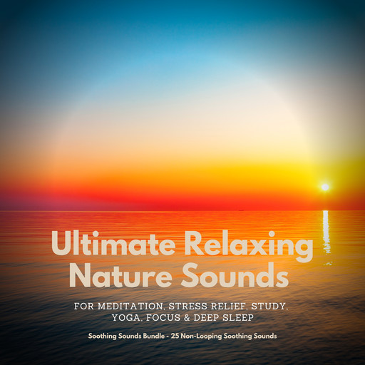 Ultimate Relaxing Nature Sounds for Meditation, Stress Relief, Study, Yoga, Focus & Deep Sleep, Jeffrey Thiers