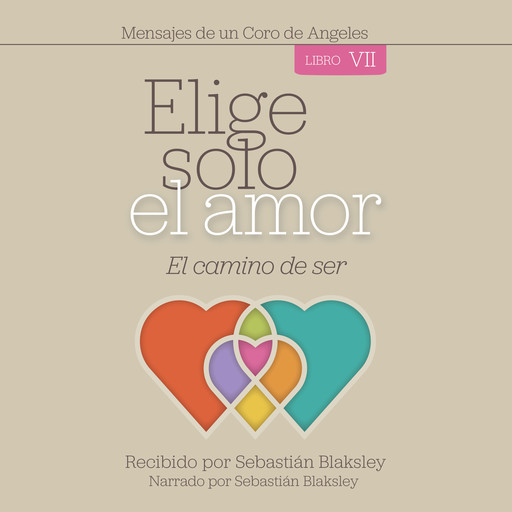 Elige solo el amor: El camino de ser - Libro VII, Sebastián Blaksley