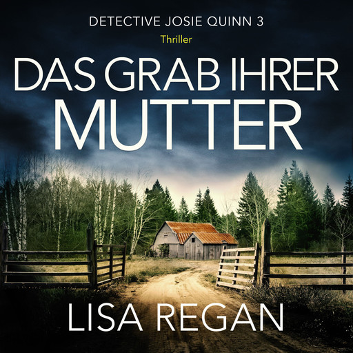 Das Grab ihrer Mutter - Detective Josie Quinn, Teil 3 (Ungekürzt), Lisa Regan
