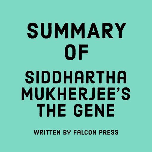 Summary of Siddhartha Mukherjee's The Gene, Falcon Press