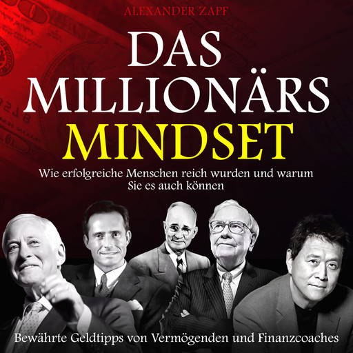 Das Millionärs-Mindset - Wie erfolgreiche Menschen reich wurden und warum Sie es auch können (Ungekürzt), Alexander Zapf