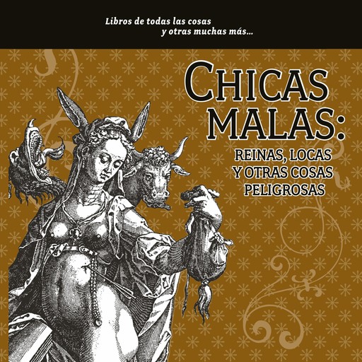 Chicas malas: reinas, locas y otras cosas peligrosas, María del Pilar Montes de Oca