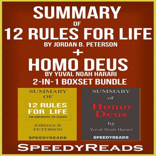 Summary of 12 Rules for Life: An Antidote to Chaos by Jordan B. Peterson + Summary of Homo Deus by Yuval Noah Harari 2-in-1 Boxset Bundle, SpeedyReads