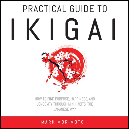 Practical Guide to Ikigai., Mark Morimoto