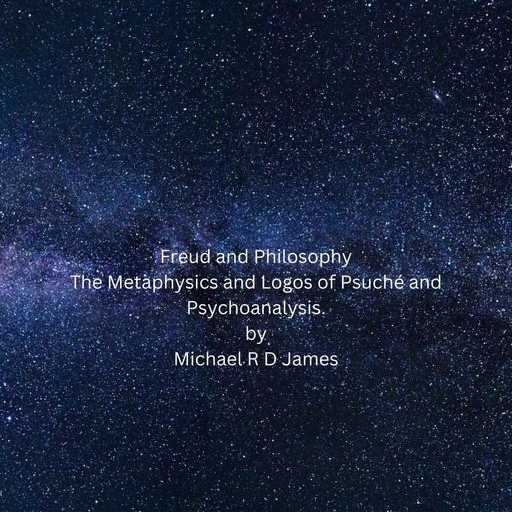 The Metaphysics and Logos of Psuché and Psychoanalysis, MichaelR.D. James