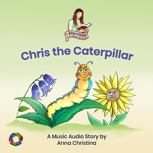 Chris the Caterpillar (A Music Audio Story), Anna Christina