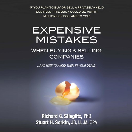 Expensive Mistakes When Buying & Selling Companies: And How to Avoid Them in Your Deals, Richard G.Stieglitz, Stuart H. Sorkin JD LL. M CPA