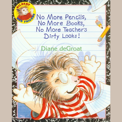No More Pencils, No More Books, No More Teacher's Dirty Looks!, Diane deGroat