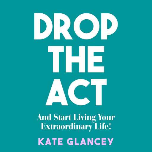 Drop the Act, Kate Glancey