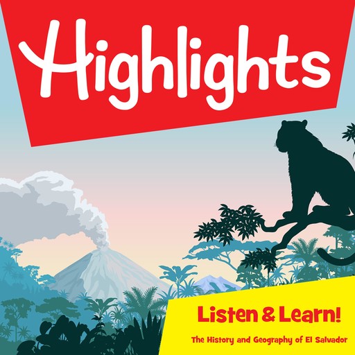 Highlights Listen & Learn!: The History and Geography of El Salvador, Highlights for Children, Kira Freed