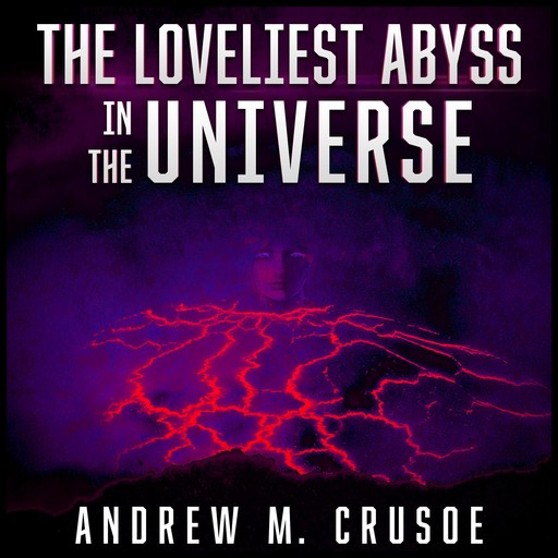 The Loveliest Abyss in the Universe, Andrew M. Crusoe