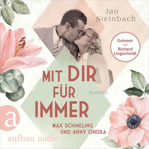 Mit dir für immer - Max Schmeling und Anny Ondra - Berühmte Paare - große Geschichten, Band 5 (Ungekürzt), Jan Steinbach