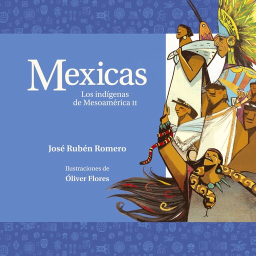 Mexicas. Los indígenas de Mesoamérica II, José Rubén Romero