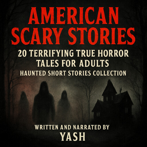 American Scary Stories: 20 Terrifying True Horror Tales for Adults – Haunted Short Stories Collection, Yash