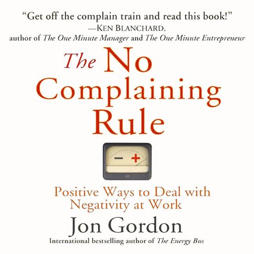 The No Complaining Rule, Jon Gordon
