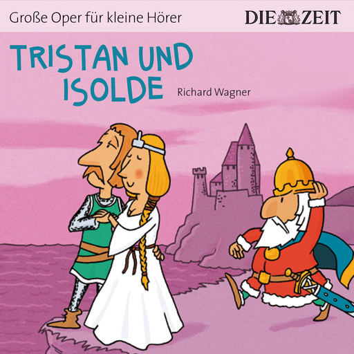 Die ZEIT-Edition "Große Oper für kleine Hörer", Tristan und Isolde, Richard Wagner