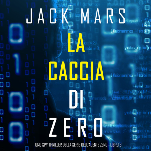 La caccia di Zero (Uno spy thriller della serie di Agente Zero—Libro #3), Jack Mars