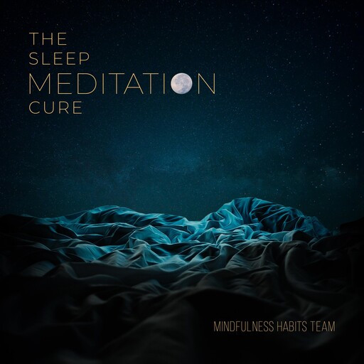 The Sleep Meditation Cure, Mindfulness Habits Team