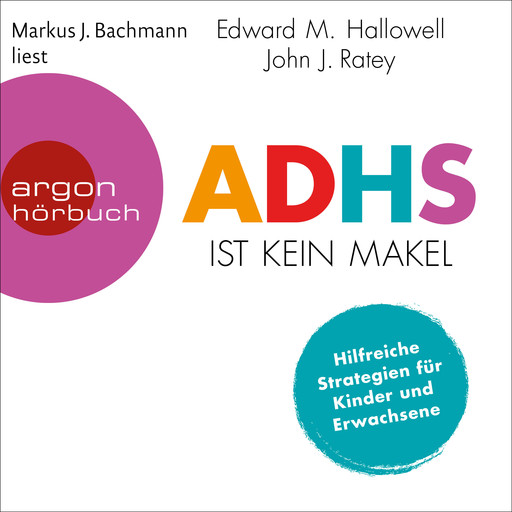 ADHS ist kein Makel - Hilfreiche Strategien für Kinder und Erwachsene (Ungekürzte Lesung), Edward M. Hallowell, John J. Ratey