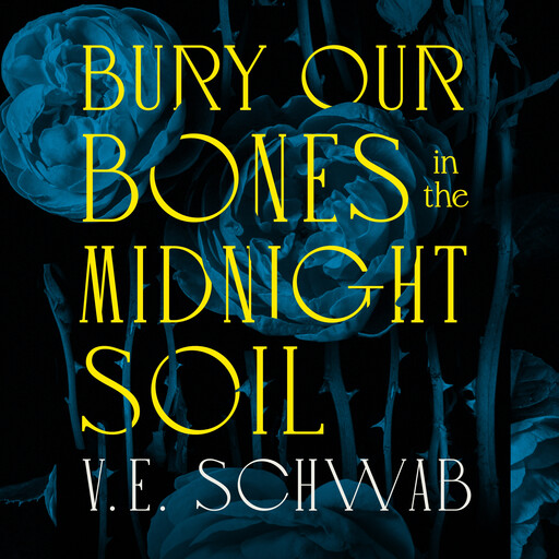 Bury Our Bones in the Midnight Soil, V.E. Schwab