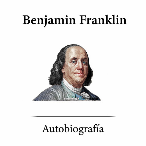Autobiografía Benjamín Frankilin, Benjamin Franklin