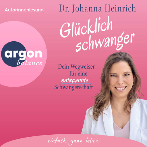 Glücklich schwanger - Dein Wegweiser für eine entspannte Schwangerschaft (Ungekürzte Lesung), Johanna Heinrich