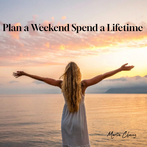 Plan a Weekend Spend a Lifetime, Martin Chavez