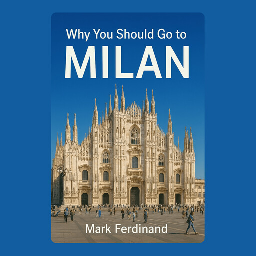 Why You Should Go to Milan, Mark Ferdinand