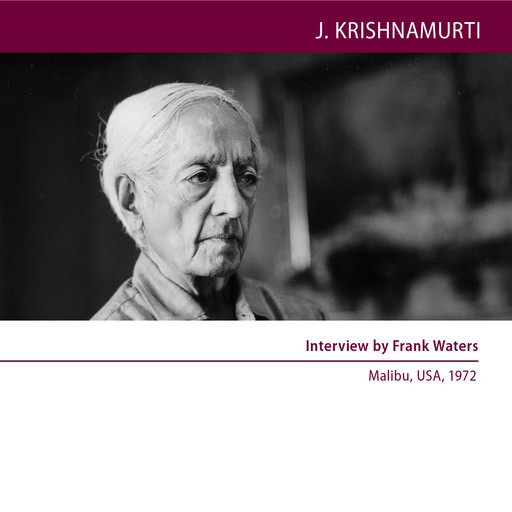 Interview by Frank Waters, Jiddu Krishnamurti