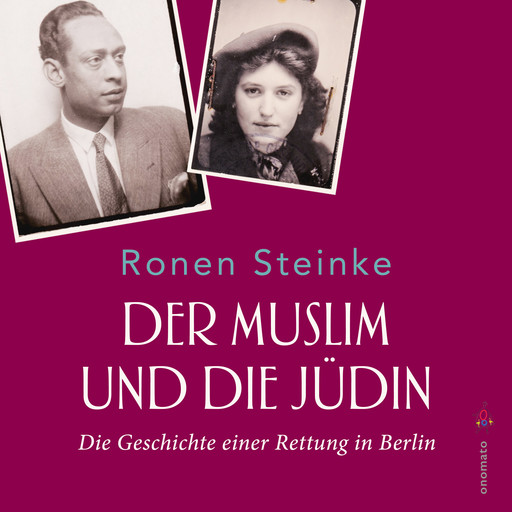 Der Muslim und die Jüdin. Die Geschichte einer Rettung in Berlin, Ronen Steinke