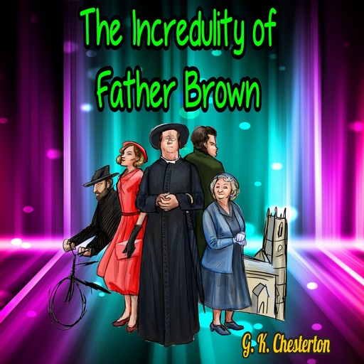 The Incredulity of Father Brown (Unabridged), G.K.Chesterton