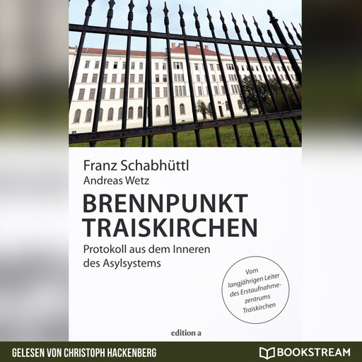 Brennpunkt Traiskirchen - Protokoll aus dem Inneren des Asylsystems (Ungekürzt), Andreas Wetz, Franz Schabhüttl