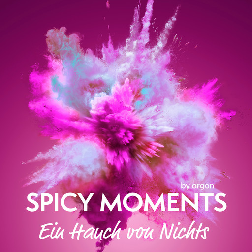 Ein Hauch von Nichts - spicy moments - Erotische Geschichten, Band 11 (Ungekürzte Lesung), spicy moments by argon