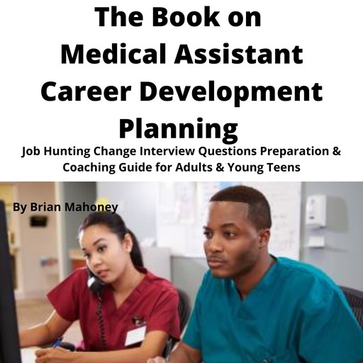 The Book on Medical Assistant Career Development Planning, Brian Mahoney