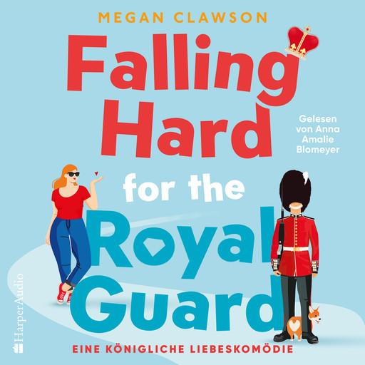 Falling Hard for the Royal Guard. Eine königliche Liebeskomödie (ungekürzt), Megan Clawson