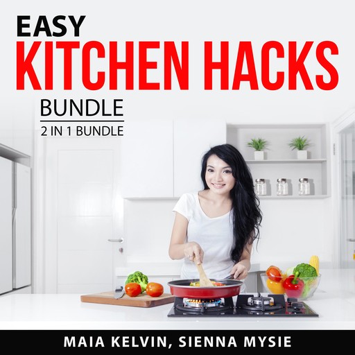 Easy Kitchen Hacks Bundle, 2 in 1 Bundle, Maia Kelvin, Sienna Mysie