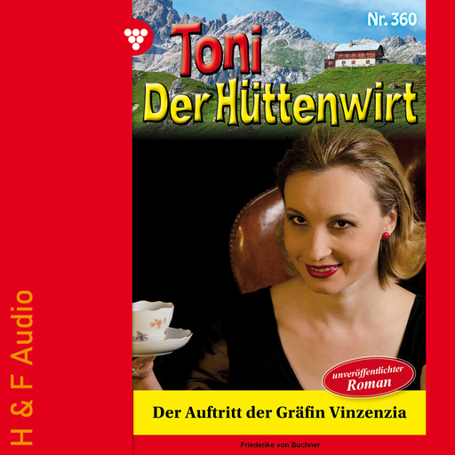 Der Auftritt der Gräfin Vinzenzia - Toni der Hüttenwirt, Band 360 (ungekürzt), Friederike von Buchner