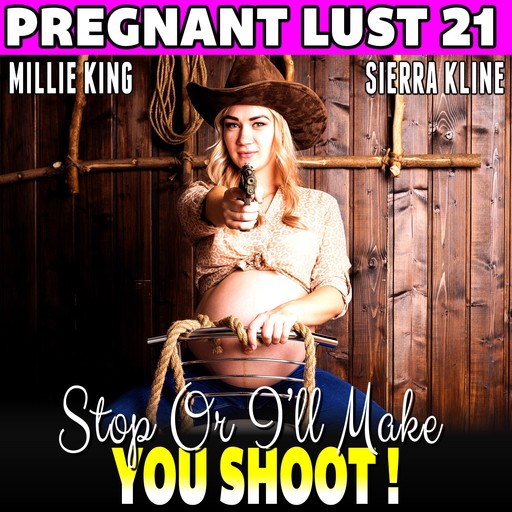 Stop Or I’ll Make You Shoot! : Pregnant Lust 21 (Western Erotica Pregnancy Erotica BDSM Erotica Lactation Erotica), Millie King