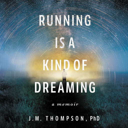 Running Is a Kind of Dreaming, J.M. Thompson