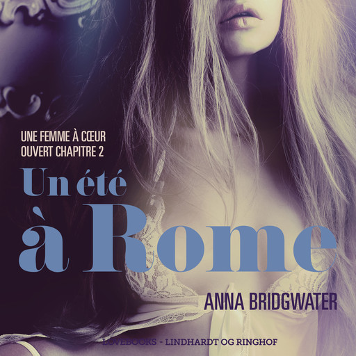 Un été à Rome, Une femme à cœur ouvert chapitre 2 - Une nouvelle érotique, Anna Bridgwater