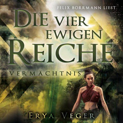 Vermächtnis - Die vier ewigen Reiche, Band 2 (ungekürzt), Erya Veger