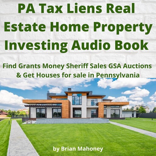 PA Tax Liens Real Estate Home Property Investing Audio Book, Brian Mahoney