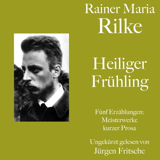 Rainer Maria Rilke: Heiliger Frühling. Fünf Erzählungen, Rainer Maria Rilke