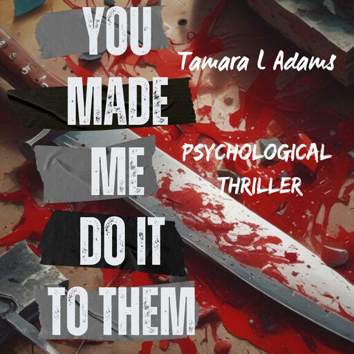You Made Me Do It To Them, Tamara Adams