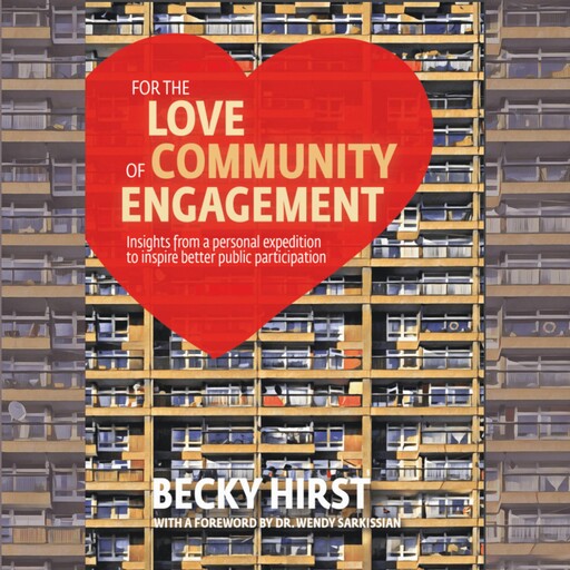 For the Love of Community Engagement, Becky Hirst, Wendy Sarkissian