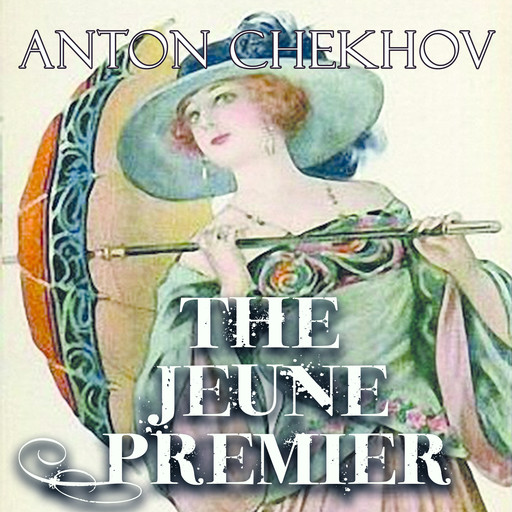 The Jeune Premier, Anton Chekhov