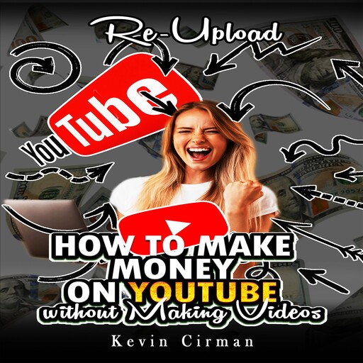 How to Make Money on YouTube without Making Videos, Kevin Cirman
